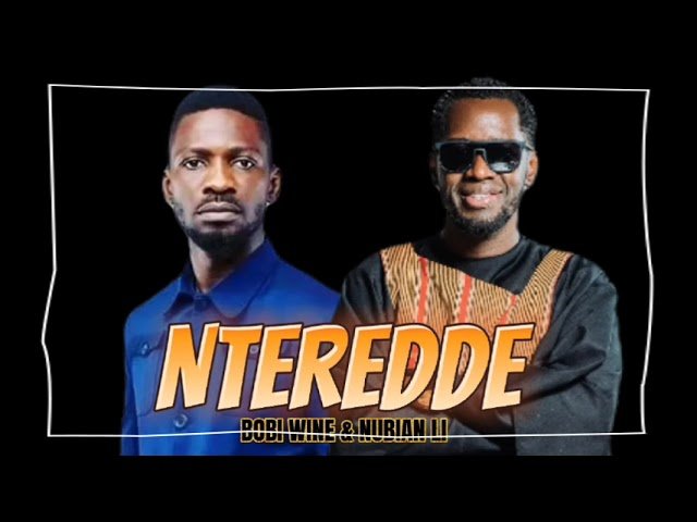 Nteredde By Bobi wine ft Nubian Lee