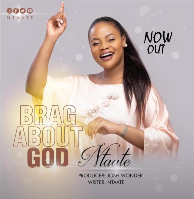 BragAboutGod By Ntaate